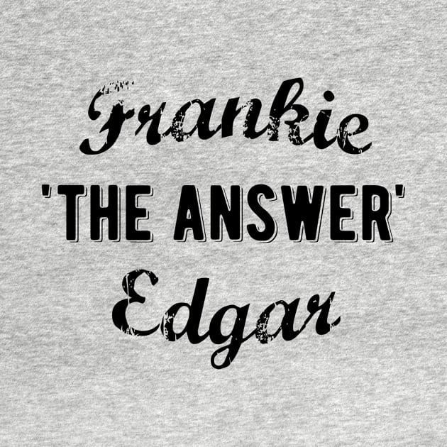 Frankie Edgar The Answer by aarond3214